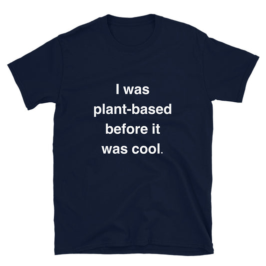 I Was Plant-Based Before It Was Cool Classic Fit Tee