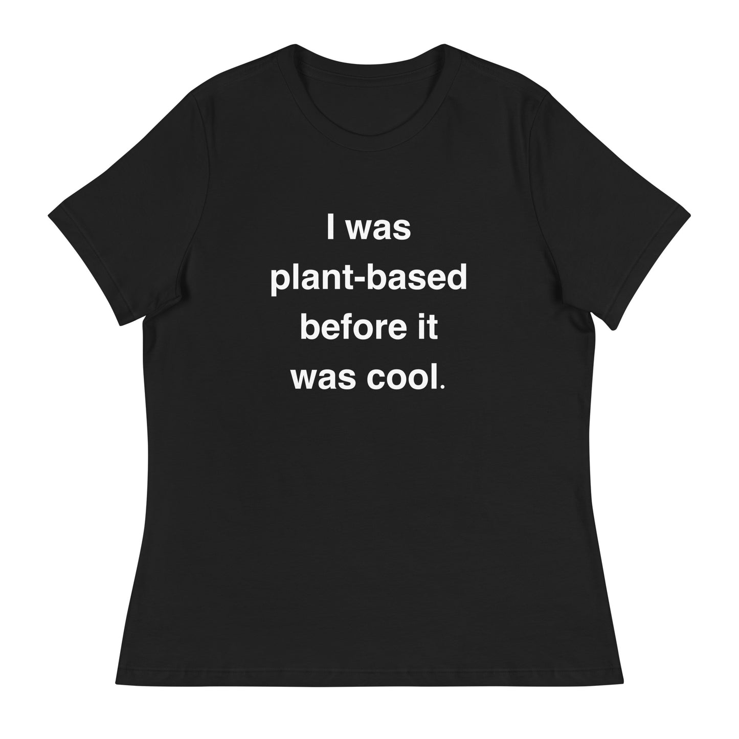 I Was Plant-Based Before It Was Cool Contemporary Fit Tee