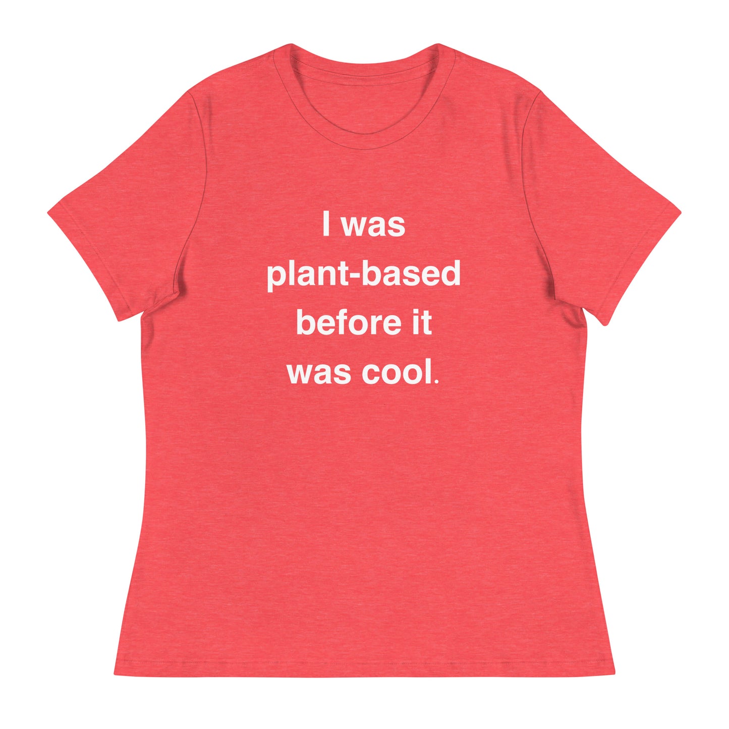 I Was Plant-Based Before It Was Cool Contemporary Fit Tee